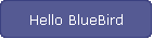 Hello BlueBird