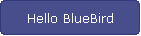 Hello BlueBird